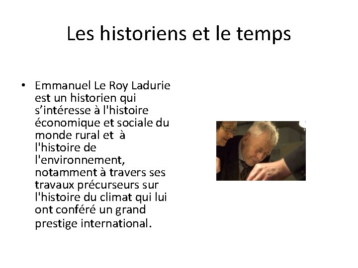 Les historiens et le temps • Emmanuel Le Roy Ladurie est un historien qui