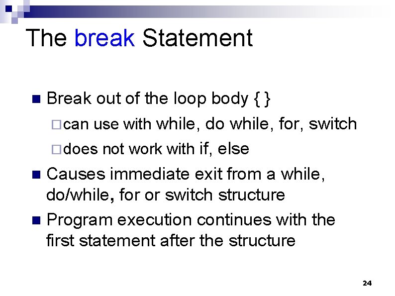 The break Statement Break out of the loop body { } ¨ can use