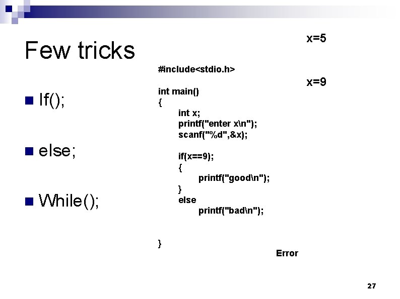 x=5 Few tricks #include<stdio. h> n If(); n else; n While(); x=9 int main()
