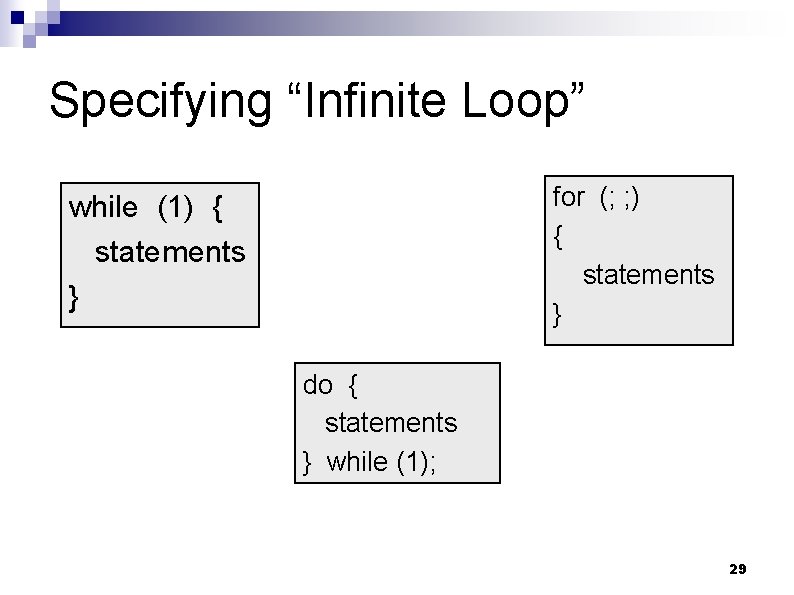 Specifying “Infinite Loop” for (; ; ) { statements } while (1) { statements