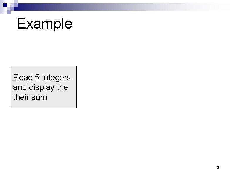 Example Read 5 integers and display their sum 3 