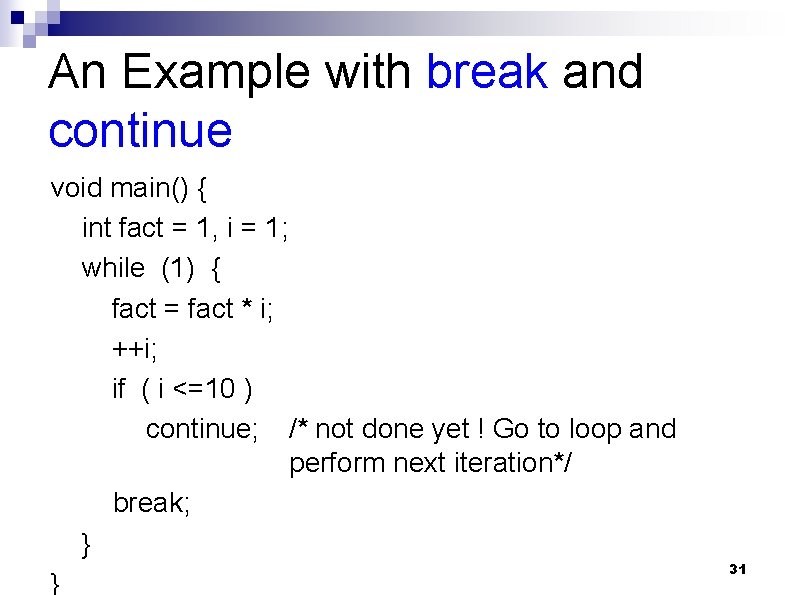 An Example with break and continue void main() { int fact = 1, i