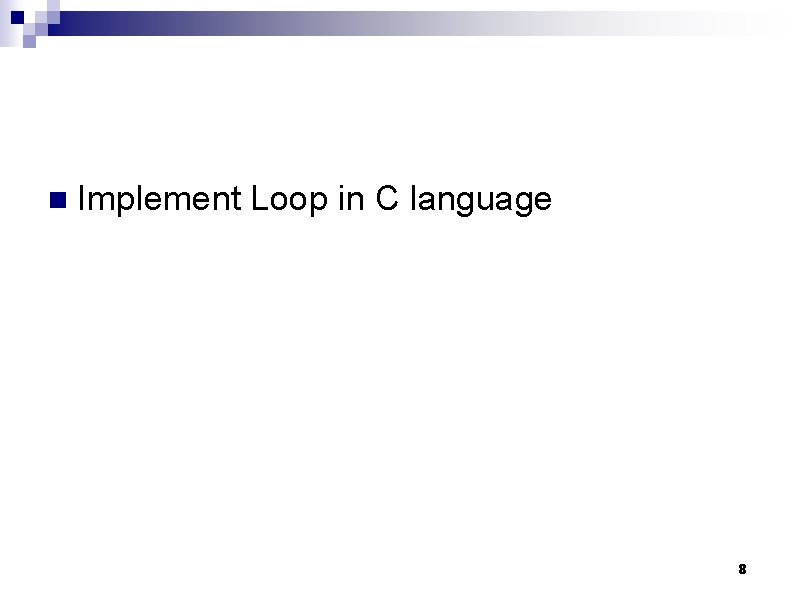 n Implement Loop in C language 8 