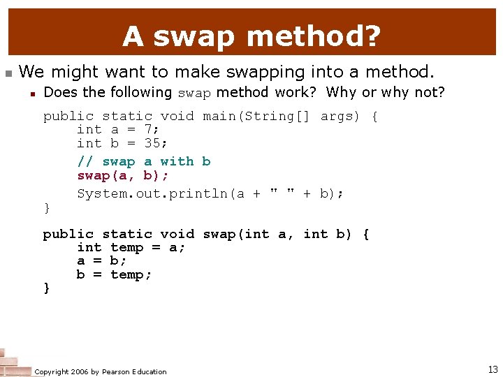 A swap method? n We might want to make swapping into a method. n