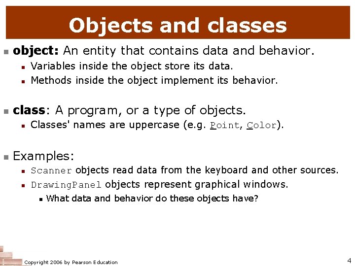 Objects and classes n object: An entity that contains data and behavior. n n