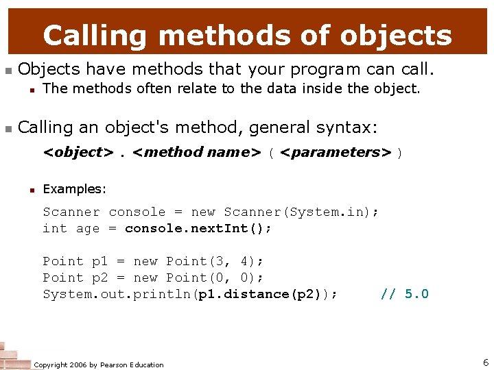 Calling methods of objects n Objects have methods that your program can call. n