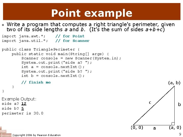 Point example n Write a program that computes a right triangle's perimeter, given two