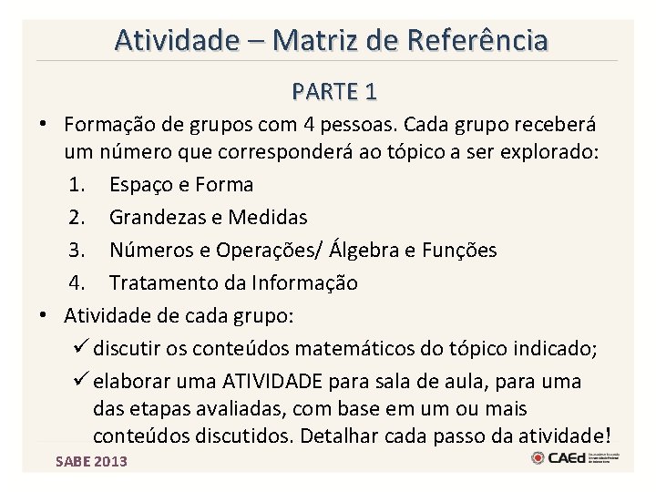 Atividade – Matriz de Referência PARTE 1 • Formação de grupos com 4 pessoas.