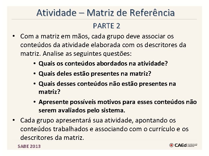 Atividade – Matriz de Referência PARTE 2 • Com a matriz em mãos, cada