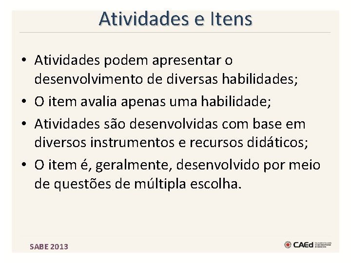 Atividades e Itens • Atividades podem apresentar o desenvolvimento de diversas habilidades; • O