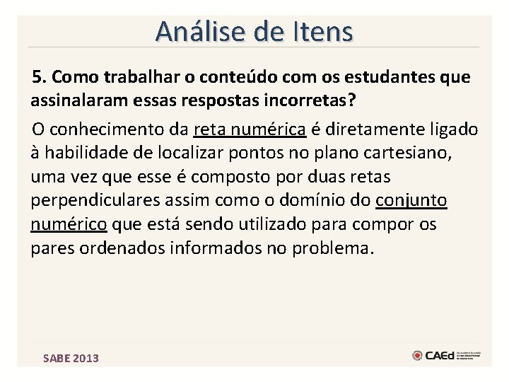 Análise de Itens 5. Como trabalhar o conteúdo com os estudantes que assinalaram essas