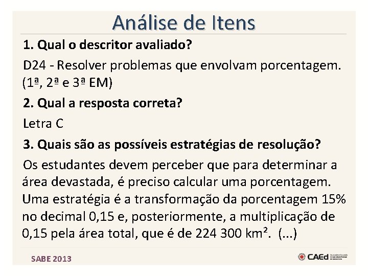 Análise de Itens 1. Qual o descritor avaliado? D 24 - Resolver problemas que