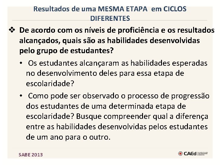 Resultados de uma MESMA ETAPA em CICLOS DIFERENTES v De acordo com os níveis