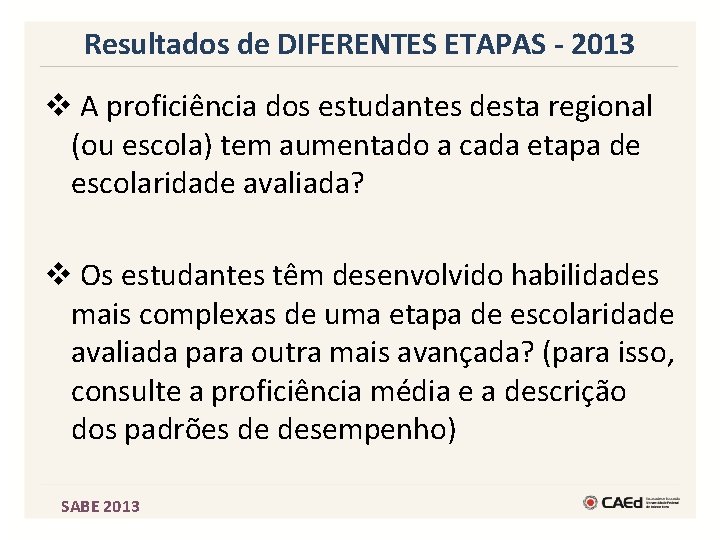 Resultados de DIFERENTES ETAPAS - 2013 v A proficiência dos estudantes desta regional (ou