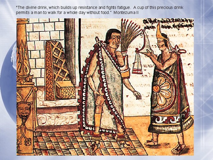 "The divine drink, which builds up resistance and fights fatigue. A cup of this