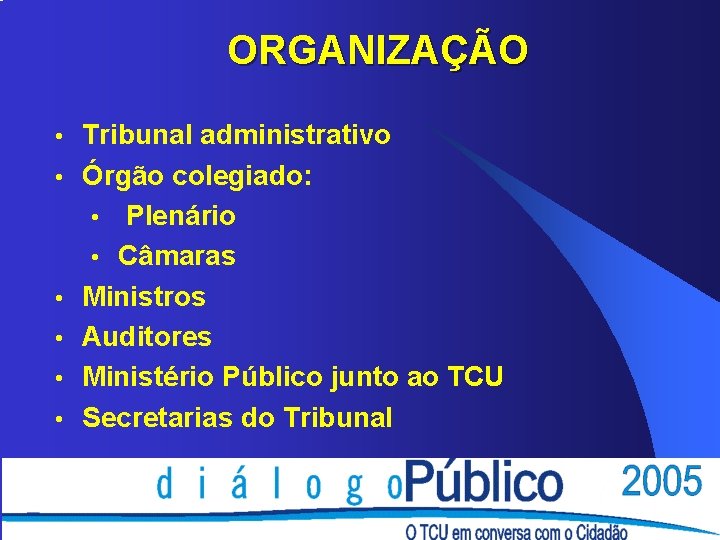 ORGANIZAÇÃO • Tribunal administrativo • Órgão colegiado: Plenário • Câmaras Ministros Auditores Ministério Público