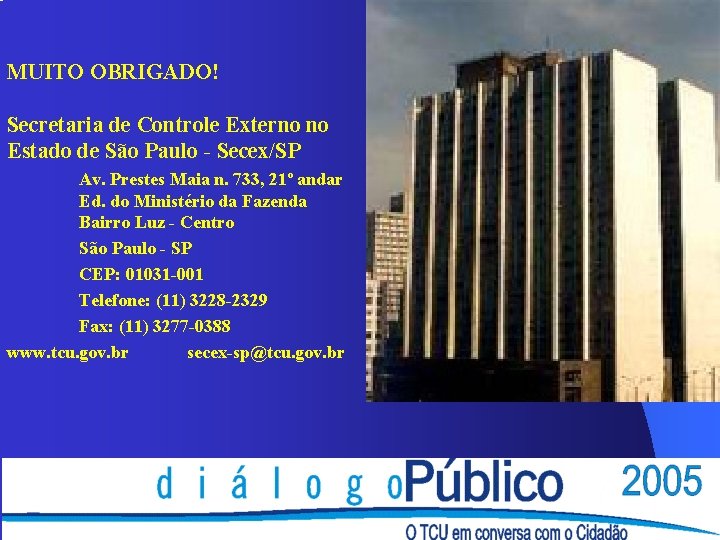 MUITO OBRIGADO! Secretaria de Controle Externo no Estado de São Paulo - Secex/SP Av.