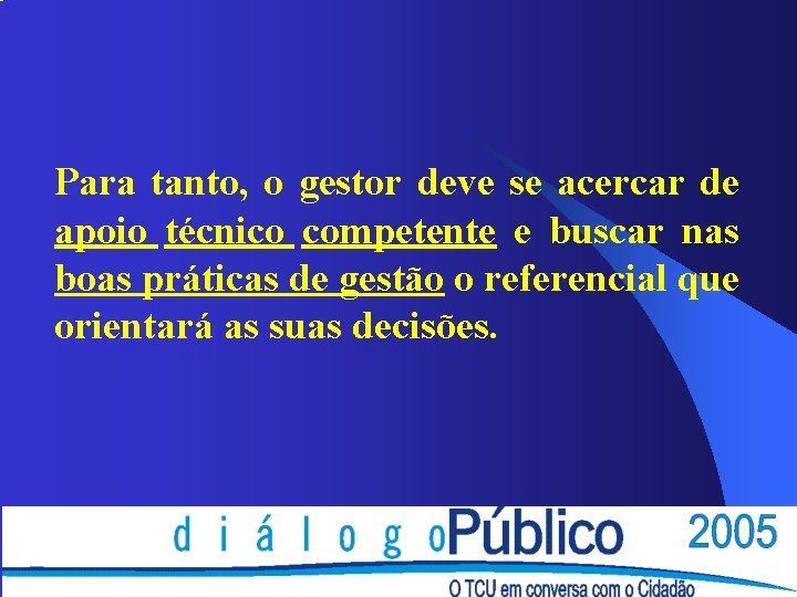 Para tanto, o gestor deve se acercar de apoio técnico competente e buscar nas