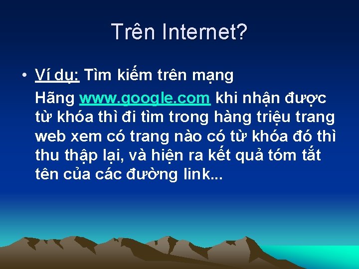 Trên Internet? • Ví dụ: Tìm kiếm trên mạng Hãng www. google. com khi