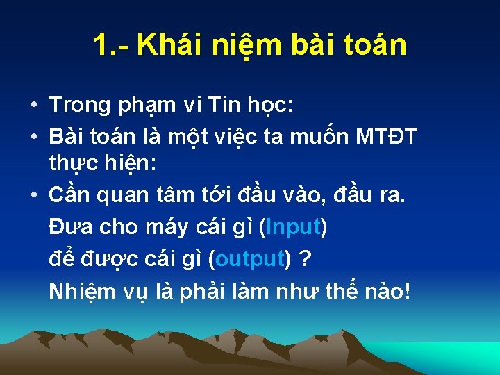 1. - Khái niệm bài toán • Trong phạm vi Tin học: • Bài