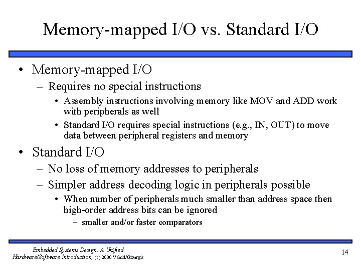 Memory-mapped I/O vs. Standard I/O • Memory-mapped I/O – Requires no special instructions •