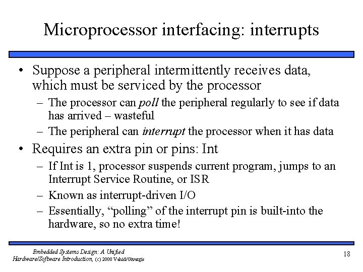 Microprocessor interfacing: interrupts • Suppose a peripheral intermittently receives data, which must be serviced