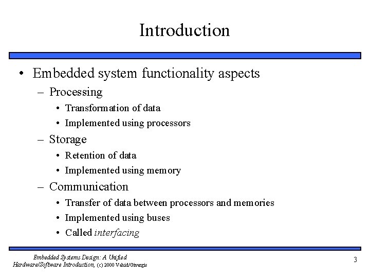 Introduction • Embedded system functionality aspects – Processing • Transformation of data • Implemented