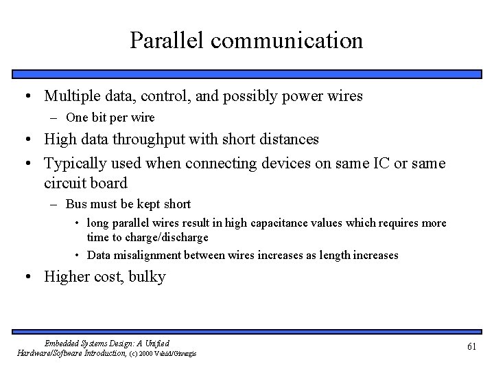 Parallel communication • Multiple data, control, and possibly power wires – One bit per