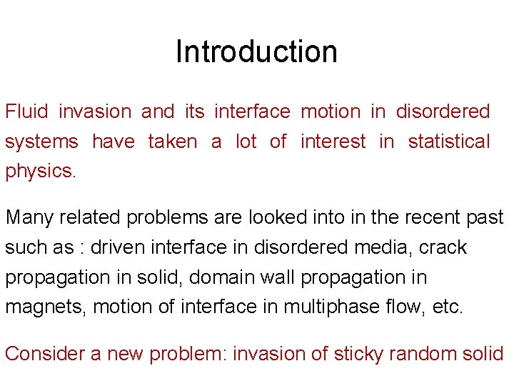 Introduction Fluid invasion and its interface motion in disordered systems have taken a lot