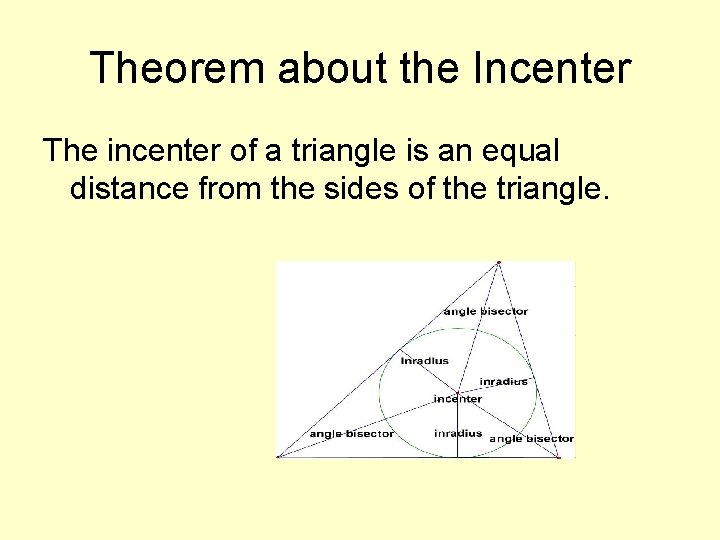 Theorem about the Incenter The incenter of a triangle is an equal distance from