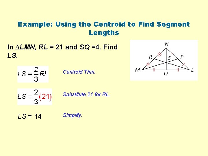 Example: Using the Centroid to Find Segment Lengths In ∆LMN, RL = 21 and