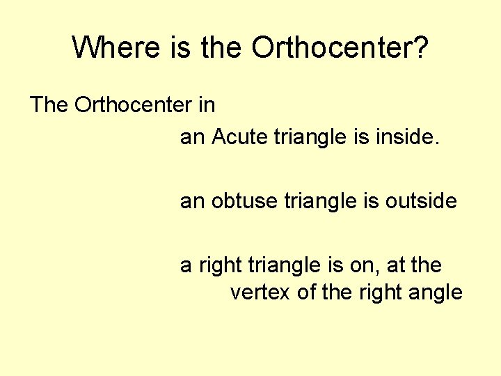 Where is the Orthocenter? The Orthocenter in an Acute triangle is inside. an obtuse