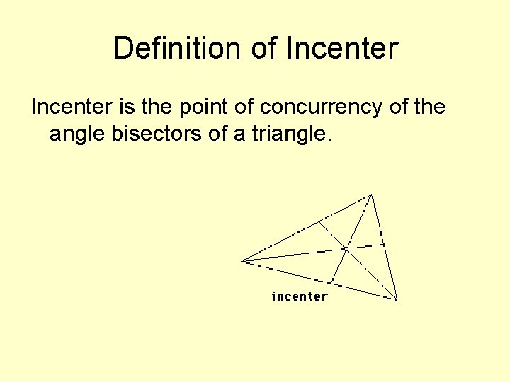 Definition of Incenter is the point of concurrency of the angle bisectors of a