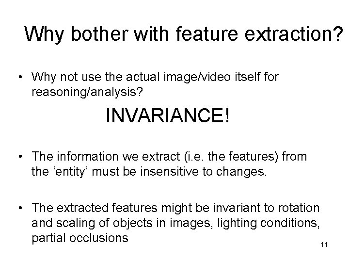 Why bother with feature extraction? • Why not use the actual image/video itself for
