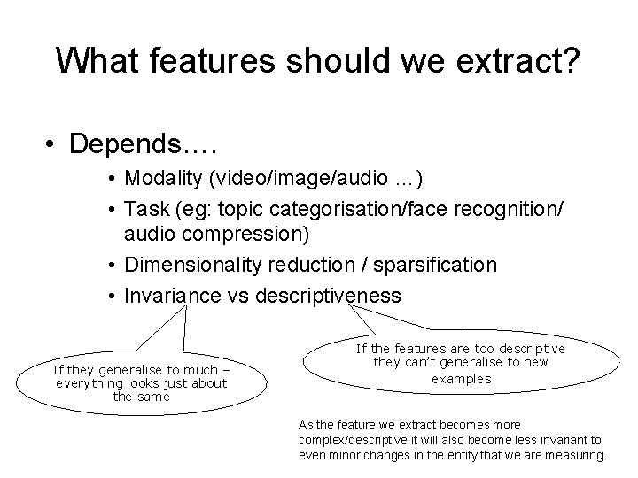 What features should we extract? • Depends…. • Modality (video/image/audio …) • Task (eg: