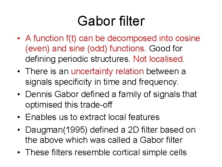 Gabor filter • A function f(t) can be decomposed into cosine (even) and sine