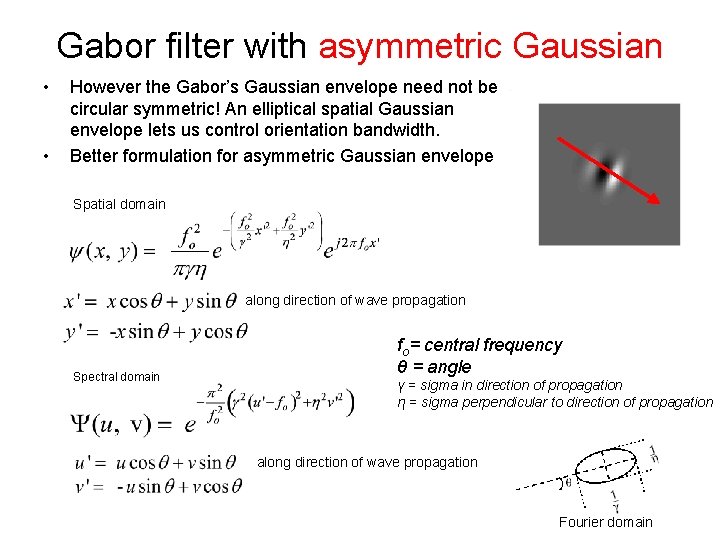 Gabor filter with asymmetric Gaussian • • However the Gabor’s Gaussian envelope need not