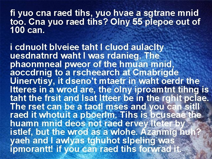 fi yuo cna raed tihs, yuo hvae a sgtrane mnid too. Cna yuo raed fi yuo cna raed tihs, yuo hvae a sgtrane mnid too. Cna yuo raed