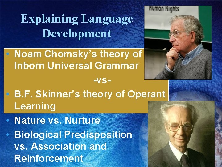 Explaining Language Development • Noam Chomsky’s theory of Inborn Universal Grammar -vs • B. Explaining Language Development • Noam Chomsky’s theory of Inborn Universal Grammar -vs • B.