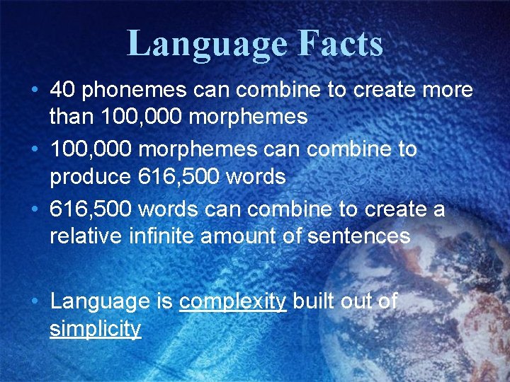 Language Facts • 40 phonemes can combine to create more than 100, 000 morphemes Language Facts • 40 phonemes can combine to create more than 100, 000 morphemes