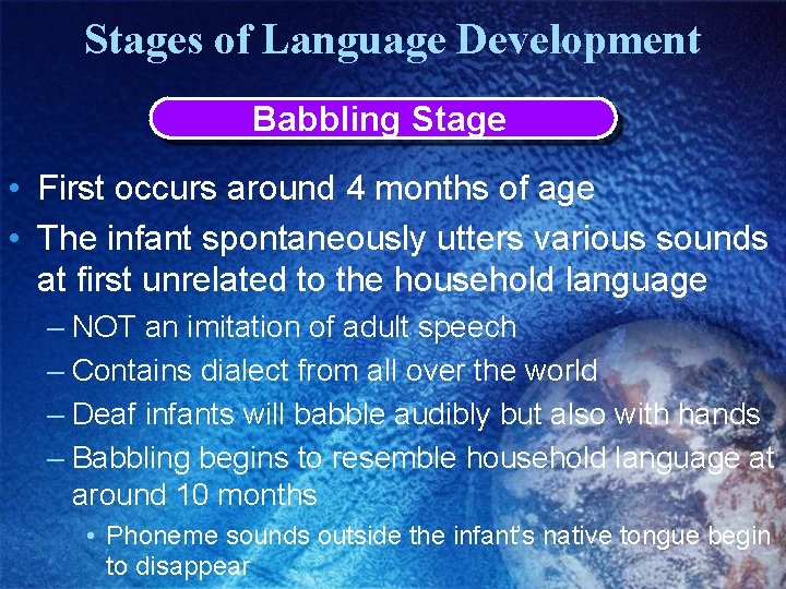 Stages of Language Development Babbling Stage • First occurs around 4 months of age Stages of Language Development Babbling Stage • First occurs around 4 months of age