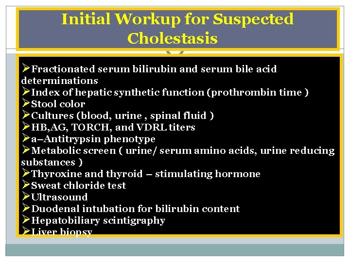 Initial Workup for Suspected Cholestasis ØFractionated serum bilirubin and serum bile acid determinations ØIndex