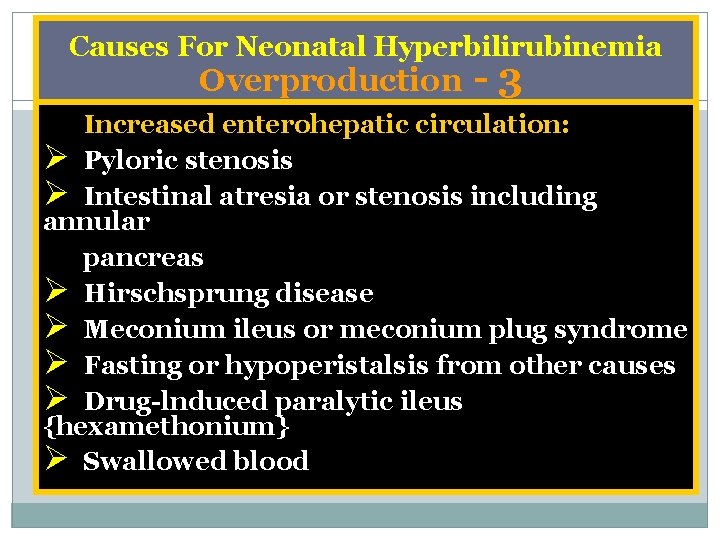 Causes For Neonatal Hyperbilirubinemia Overproduction 3 Increased enterohepatic circulation: Ø Pyloric stenosis Ø Intestinal