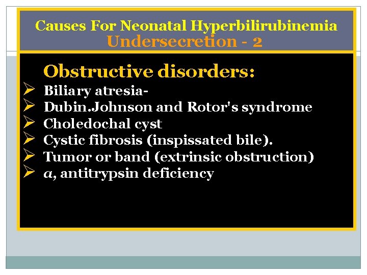 Causes For Neonatal Hyperbilirubinemia Undersecretion 2 Ø Ø Ø Obstructive disorders: Biliary atresia Dubin.