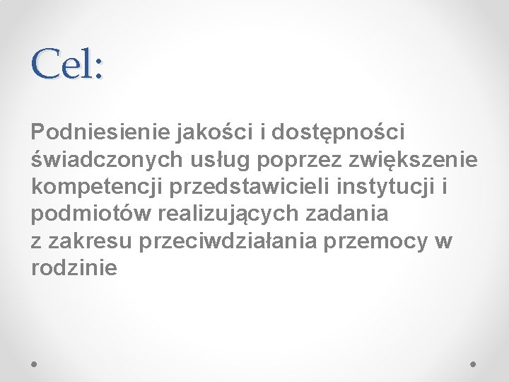 Cel: Podniesienie jakości i dostępności świadczonych usług poprzez zwiększenie kompetencji przedstawicieli instytucji i podmiotów