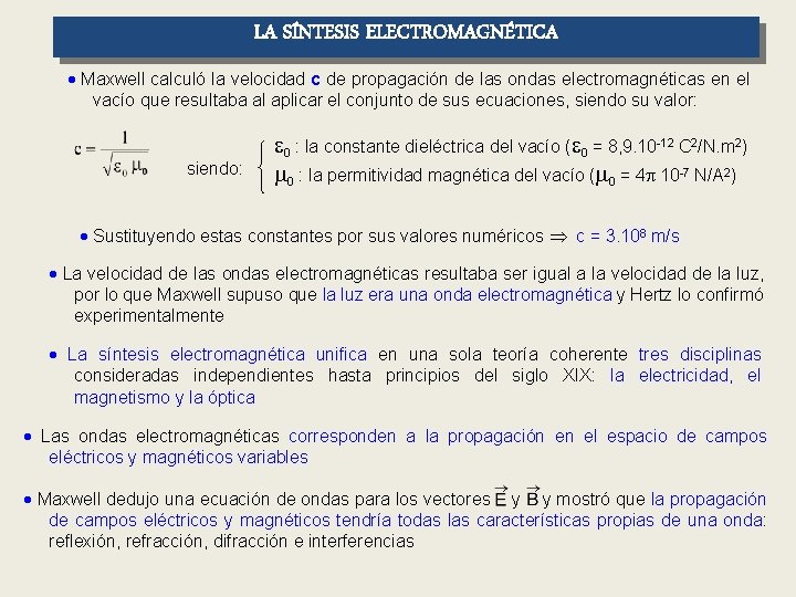 LA SÍNTESIS ELECTROMAGNÉTICA Maxwell calculó la velocidad c de propagación de las ondas electromagnéticas