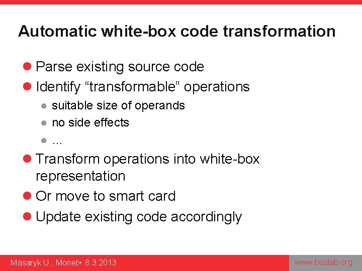 Automatic white-box code transformation l Parse existing source code l Identify “transformable” operations ●