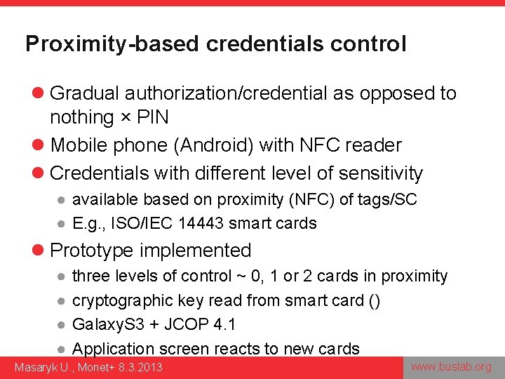 Proximity-based credentials control l Gradual authorization/credential as opposed to nothing × PIN l Mobile