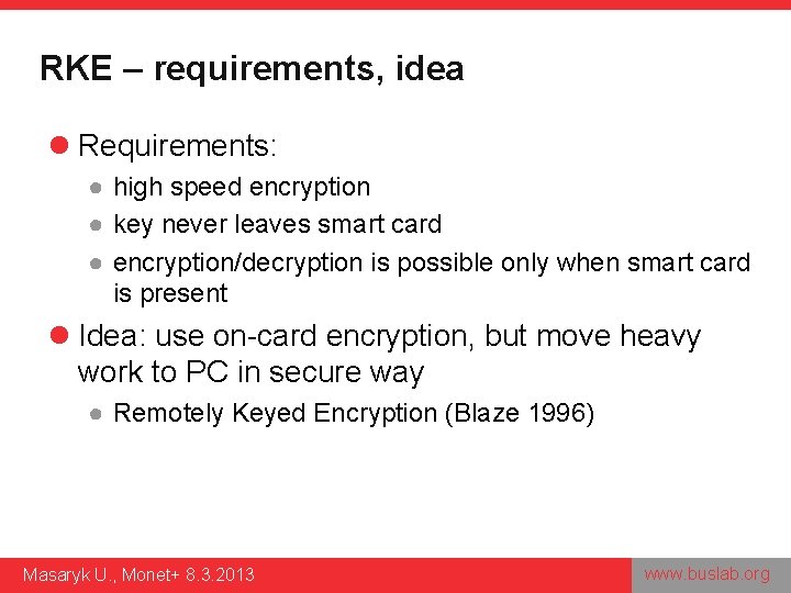 RKE – requirements, idea l Requirements: ● high speed encryption ● key never leaves