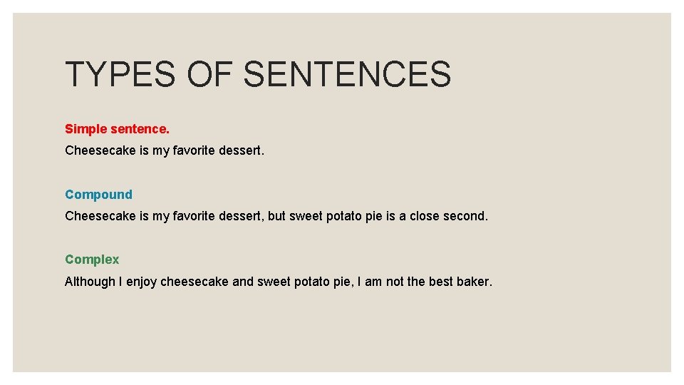 TYPES OF SENTENCES Simple sentence. Cheesecake is my favorite dessert. Compound Cheesecake is my